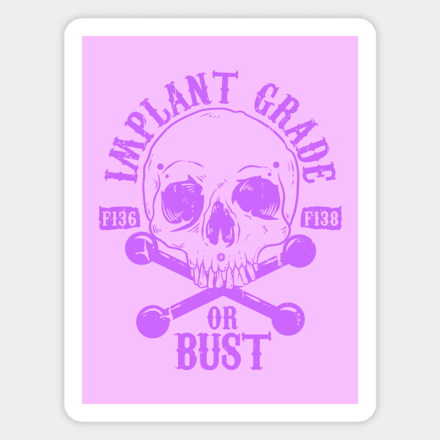 Implant Grade or Bust (purple) Magnet by Spazzy Newton